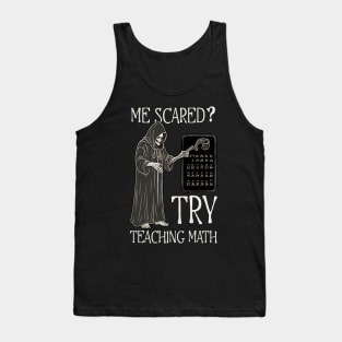 Halloween Math Teacher Shirt | Me Scared? Try Teaching Math Tank Top